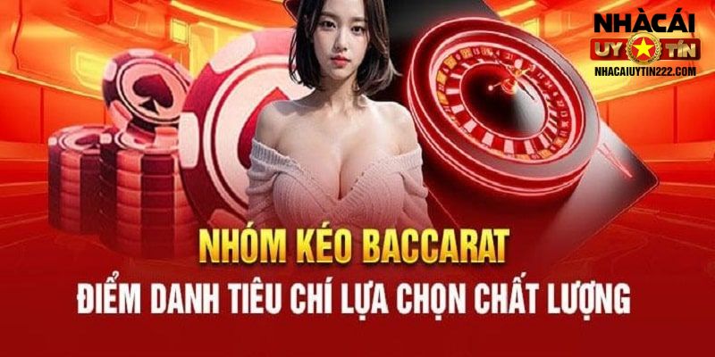 3 tiêu chí để chọn được nhóm kéo Baccarat